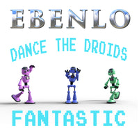 "Dance The Droids Fantastic" Song MP3 by EBENLO