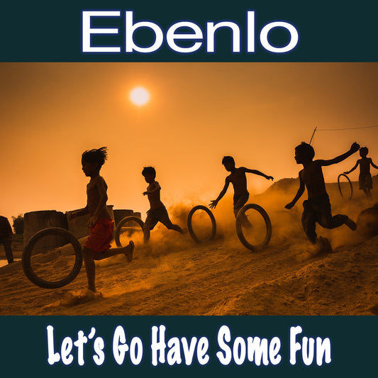 "Let's Go Have Some Fun" Song MP3 by EBENLO
