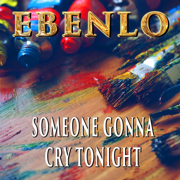 "Someone Gonna Cry Tonight" Song MP3 by EBENLO