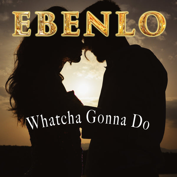 "Whatcha Gonna Do" Song MP3 by EBENLO