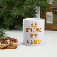 HE KNOWS MY NAME White glossy mug